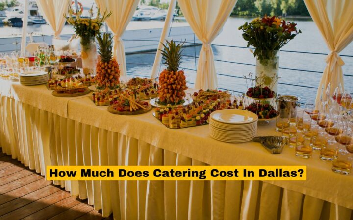 How Much Does Catering Cost In Dallas