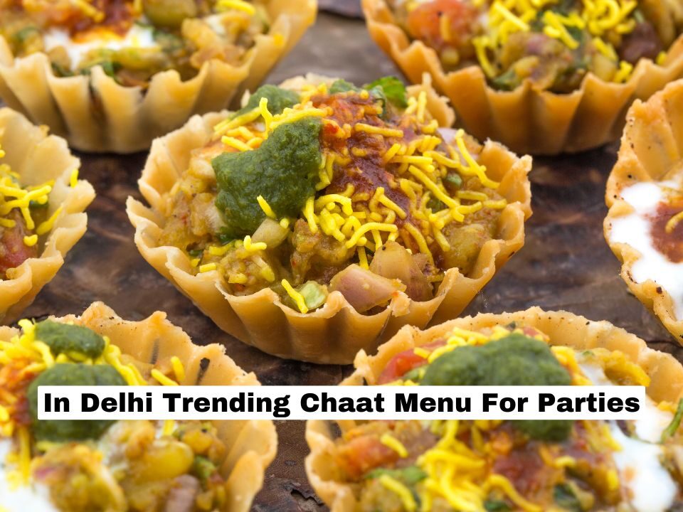 In Delhi Trending Chaat Menu For Parties
