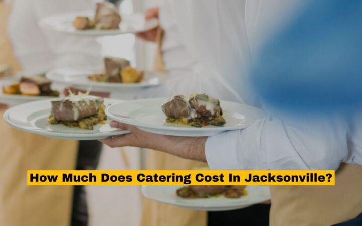 How Much Does Catering Cost In Jacksonville