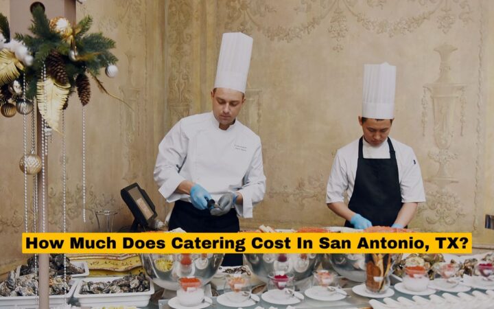 How Much Does Catering Cost In San Antonio, TX